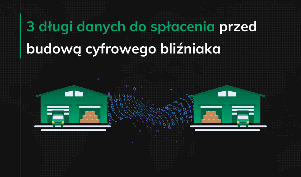 3 długi danych do spłacenia przed budową cyfrowego bliźniaka