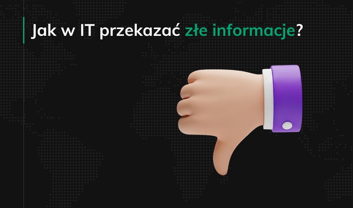 Jak w IT przekazać złe informacje?