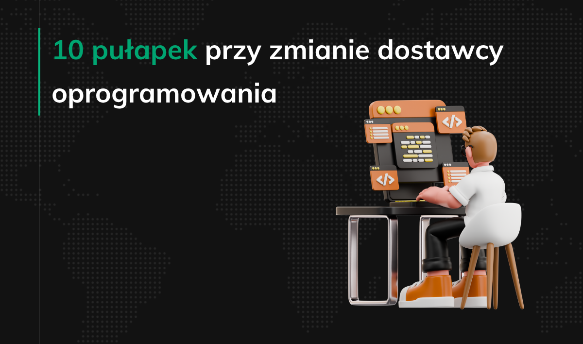 10 pułapek przy zmianie dostawcy oprogramowania