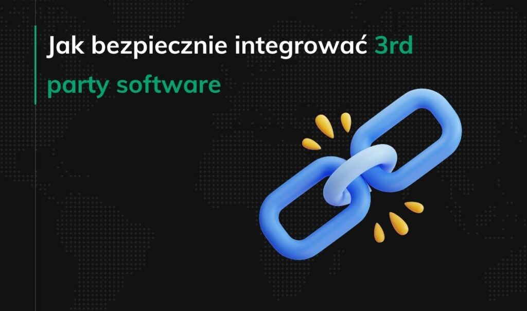 Jak bezpiecznie integrować 3rd party software