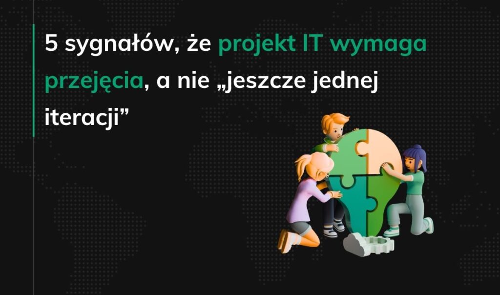 5 sygnałów, że projekt IT wymaga przejęcia, a nie „jeszcze jednej iteracji”