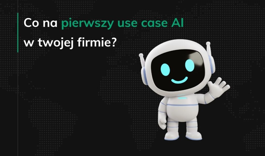 Co na pierwszy use case AI w twojej firmie