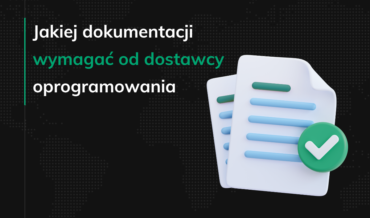 Jakiej dokumentacji wymagać od dostawcy oprogramowania