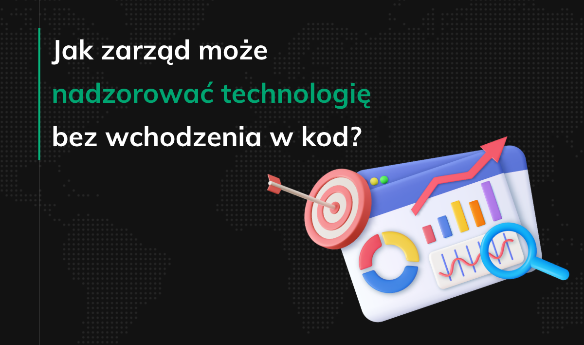 Jak zarząd może nadzorować technologię bez wchodzenia w kod