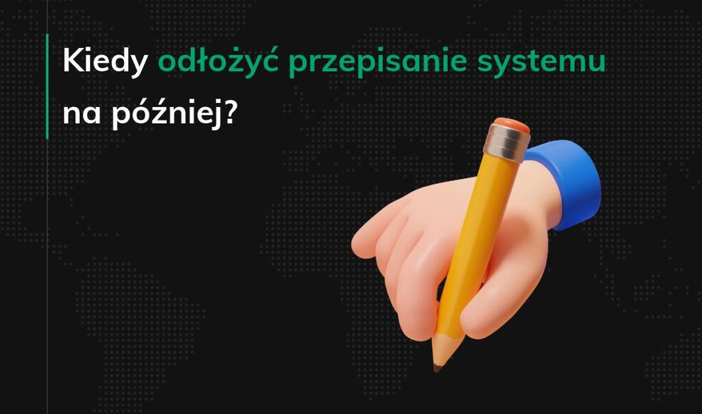 Kiedy odłożyć przepisanie systemu na później_